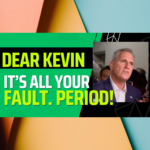 Dear McCarthy; YOU are the only reason why the GOP congress is in a mess. Here’s the proof.